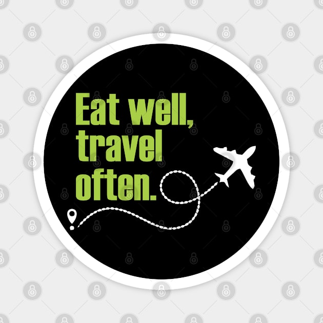 Eat well, travel often. Magnet by Qasim